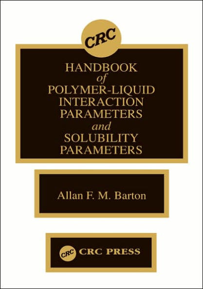 Handbook of Poylmer-Liquid Interaction Parameters and Solubility Parameters / Edition 1