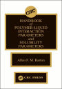 Handbook of Poylmer-Liquid Interaction Parameters and Solubility Parameters / Edition 1