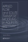 Applied Flow and Solute Transport Modeling in Aquifers: Fundamental Principles and Analytical and Numerical Methods