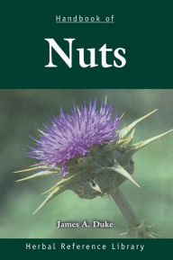 Title: Handbook of Nuts: Herbal Reference Library / Edition 1, Author: James A. Duke