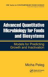 Title: Advanced Quantitative Microbiology for Foods and Biosystems: Models for Predicting Growth and Inactivation / Edition 1, Author: Micha Peleg