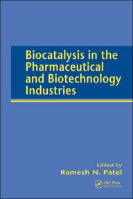 Title: Biocatalysis in the Pharmaceutical and Biotechnology Industries / Edition 1, Author: Ramesh N. Patel