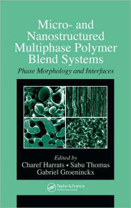 Title: Micro- and Nanostructured Multiphase Polymer Blend Systems: Phase Morphology and Interfaces / Edition 1, Author: Charef Harrats