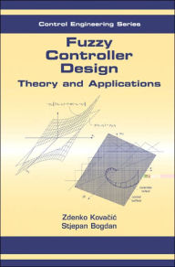 Title: Fuzzy Controller Design: Theory and Applications / Edition 1, Author: Zdenko Kovacic