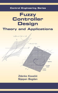 Title: Fuzzy Controller Design: Theory and Applications, Author: Zdenko Kovacic