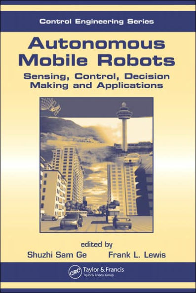Autonomous Mobile Robots: Sensing, Control, Decision Making and Applications / Edition 1
