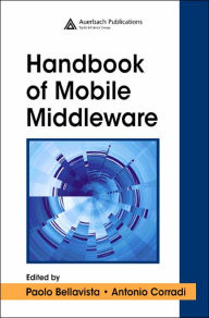 Title: The Handbook of Mobile Middleware / Edition 1, Author: Paolo Bellavista