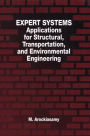 Expert Systems: Applications for Structural, Transportation, and Environmental Engineering / Edition 1