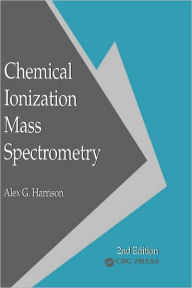 Title: Chemical Ionization Mass Spectrometry / Edition 2, Author: Alex. G. Harrison