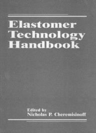 Title: Elastomer Technology Handbook / Edition 1, Author: Nicholas P. Cheremisinoff