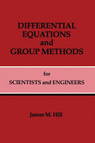 Title: Differential Equations and Group Methods for Scientists and Engineers / Edition 1, Author: James M. Hill