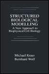 Title: Structured Biological Modelling: A New Approach to Biophysical Cell Biology / Edition 1, Author: Michael Kraus