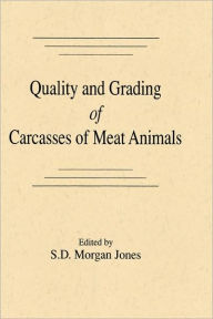 Title: Quality and Grading of Carcasses of Meat Animals / Edition 1, Author: S. Morgan Jones