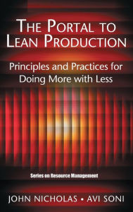 Title: The Portal to Lean Production: Principles and Practices for Doing More with Less / Edition 1, Author: John Nicholas