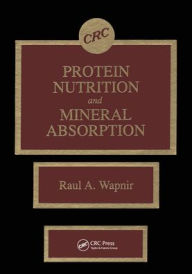 Title: Protein Nutrition and Mineral Absorption / Edition 1, Author: Raul A. Wapnir