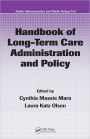 Handbook of Long-Term Care Administration and Policy / Edition 1