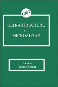 Title: Ultrastructure of Microalgae / Edition 1, Author: Tamar Berner
