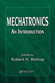 Title: Mechatronics: An Introduction / Edition 1, Author: Robert H. Bishop