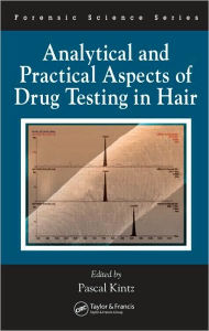 Title: Analytical and Practical Aspects of Drug Testing in Hair / Edition 1, Author: Pascal Kintz