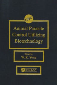 Title: Animal Parasite Control Utilizing Biotechnology / Edition 1, Author: Weng K. Yong