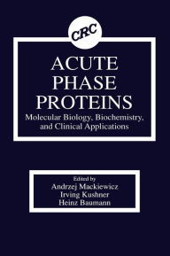 Title: Acute Phase Proteins Molecular Biology, Biochemistry, and Clinical Applications / Edition 1, Author: Andrzej Mackiewicz