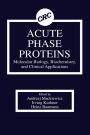 Acute Phase Proteins Molecular Biology, Biochemistry, and Clinical Applications / Edition 1