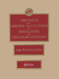 Title: Adenosine and Adenine Nucleotides As Regulators of Cellular Function / Edition 1, Author: John W. Phillis