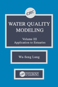 Title: Water Quality Modeling: Application to Estuaries, Volume III / Edition 1, Author: Wu-Seng Lung