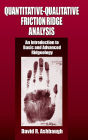 Quantitative-Qualitative Friction Ridge Analysis an Introduction to Basic and Advanced Ridgeology / Edition 1
