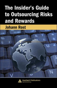 Title: The Insider's Guide to Outsourcing Risks and Rewards / Edition 1, Author: Johann Rost