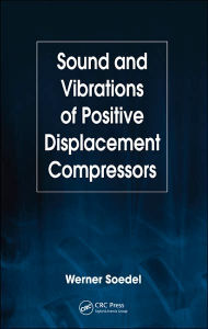 Title: Sound and Vibrations of Positive Displacement Compressors / Edition 1, Author: Werner Soedel