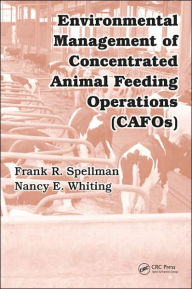 Title: Environmental Management of Concentrated Animal Feeding Operations (CAFOs) / Edition 1, Author: Frank R. Spellman