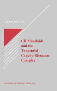 Title: CR Manifolds and the Tangential Cauchy Riemann Complex / Edition 1, Author: Al Boggess