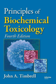 Title: Principles of Biochemical Toxicology / Edition 4, Author: John A. Timbrell