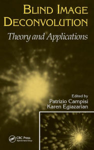 Title: Blind Image Deconvolution: Theory and Applications / Edition 1, Author: Patrizio Campisi