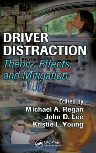 Title: Driver Distraction: Theory, Effects, and Mitigation / Edition 1, Author: Michael A. Regan