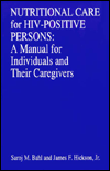 Nutritional Care and the HIV Positive Persons: A Manual for Individuals and Their Caregivers / Edition 1