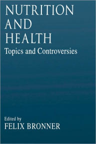 Title: Nutrition and HealthTopics and Controversies / Edition 1, Author: Felix Bronner