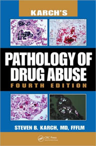 Title: Karch's Pathology Of Drug Abuse / Edition 4, Author: Steven B. Karch
