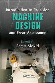 Title: Introduction to Precision Machine Design and Error Assessment / Edition 1, Author: Samir Mekid