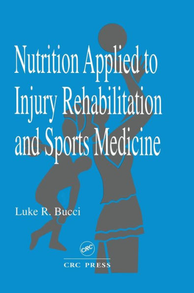 Nutrition Applied to Injury Rehabilitation and Sports Medicine / Edition 1