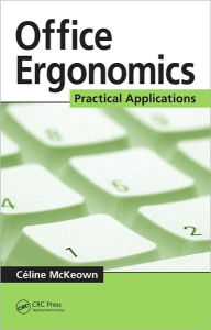 Title: Office Ergonomics: Practical Applications / Edition 1, Author: Celine McKeown