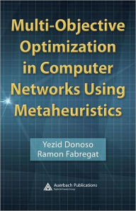 Title: Multi-Objective Optimization in Computer Networks Using Metaheuristics, Author: Yezid Donoso