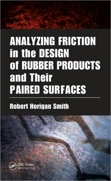 Analyzing Friction in the Design of Rubber Products and Their Paired Surfaces / Edition 1