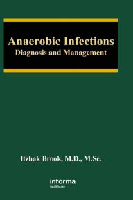 Title: Anaerobic Infections: Diagnosis and Management, Author: Itzhak Brook