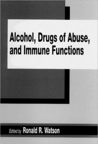 Title: Alcohol, Drugs of Abuse, and Immune Functions / Edition 1, Author: Ronald R. Watson