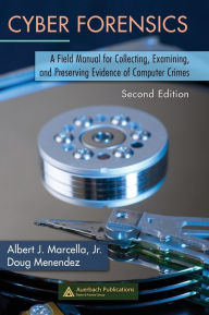 Title: Cyber Forensics: A Field Manual for Collecting, Examining, and Preserving Evidence of Computer Crimes, Second Edition / Edition 2, Author: Albert Marcella