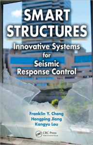 Title: Smart Structures: Innovative Systems for Seismic Response Control / Edition 1, Author: Franklin Y. Cheng