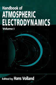 Title: Handbook of Atmospheric Electrodynamics, Volume I / Edition 1, Author: Hans Volland
