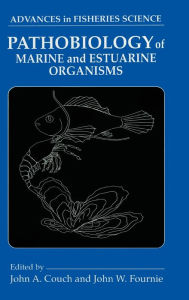 Title: Pathobiology of Marine and Estuarine Organisms / Edition 1, Author: John A. Couch